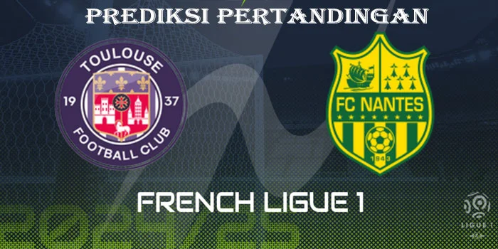 Liga Prancis – Prediksi Pertandingan Toulouse FC vs FC Nantes, Tanggal 18 Agustus 2024