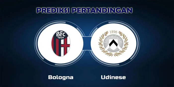 Prediksi Pertandingan Bologna vs Udinese Pada Tanggal 18 Agustus 2024