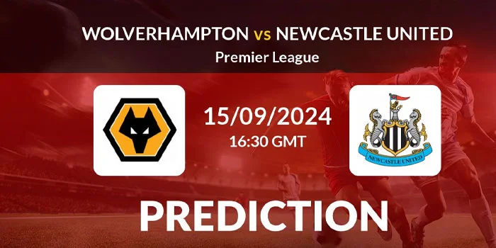 Liga Inggris – Prediksi Pertandingan Wolverhampton Vs Newcastle 15 Sep 2024